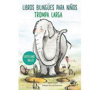 LIBROS BILINGÜES PARA NIÑOS - CASTELLANO INGLÉS - TROMPA LARGA: Children bilingual books - Spanish English - Long Trunk - 4-6 years old learn languages
