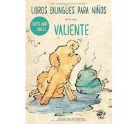 LIBROS BILINGÜES PARA NIÑOS - CASTELLANO/INGLÉS - VALIENTE: Children bilingual books - Spanish/English - Brave - 4-6 years old learn languages