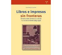 Libros e impresos sin fronteras: Estudios sobre historia de la edición y la lectura en España (1833-1936)