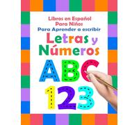 Libros en Español Para Niños para Aprender a Escribir Letras y Números: Libro de Ejercicios y de actividades para NIÑOS-la escuela preescolar y primaria-escribir letras minusculas mayusculas
