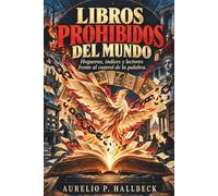 LIBROS PROHIBIDOS DEL MUNDO. Historia cultural de la censura y de los textos que el poder intentó callar: Hogueras, índices y lectores frente al control de la palabra.