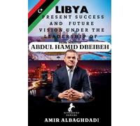 LIBYA; Present Success and Future Vision Under The Leadership of Prime Minister (ABDUL HAMID DBEIBEH)