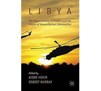 Libya, The Responsibility To Protect And The Future Of Humanitarian Intervention