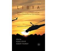 Libya, The Responsibility To Protect And The Future Of Humanitarian Intervention