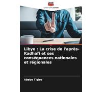 Libye : La crise de l'après-Kadhafi et ses conséquences nationales et régionales