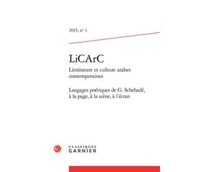 LiCArC Langages poétiques de G. Schehadé, à la page, à la scène, à l'écran - Nehmetallah Abi-Rached - Classiques Garnier - broché - Revue