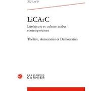LiCArC (Littérature et culture arabes contemporaines): Théâtre, Autocraties et Démocraties (2021) (2021, n° 9)