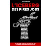 L'Iceberg des pires jobs: 60 histoires vraies et documentées sur les pires métiers disparus de l'Histoire