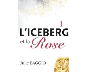 L'Iceberg et la Rose: Tome 1 : Une romance contemporaine slow burn