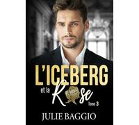 L'Iceberg et la Rose: Tome 3 : Une romance contemporaine slow-burn