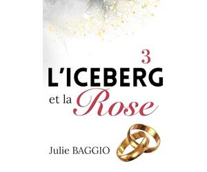 L'Iceberg et la Rose: Tome 3 : Une romance contemporaine slow-burn
