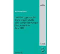 Licéité et opportunité d'une responsabilité pour complicité étatique dans le système de la CEDH Anton Vallélian (Auteur)