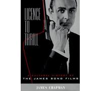 Licence To Thrill: A Cultural History Of The James Bond Films