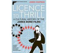 Licence to Thrill, Cinema and Society Series James Chapman (Auteur)
