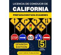 LICENCIA DE CONDUCIR DE CALIFORNIA PREPARACION PARA EXAMENES: Su guía de estudio completa para aprobar el examen de permiso del DMV, tanto escrito como práctico