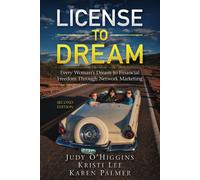 License To Dream: Every Womans Dream To Financial Freedom Through Network Marketing