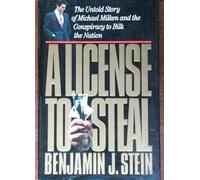 License to Steal: The Untold Story of Michael Milken and the Conspiracy to Bilk the Nation by Benjamin J. Stein (1992-10-23)