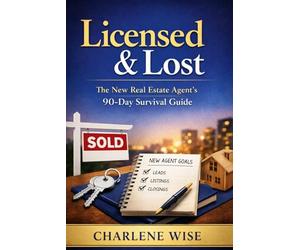 Licensed & Lost: A New Real Estate Agent's 90 Day Survival Guide