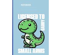 Licensed To Carry Small Arms With Cute Green Dinosaur On Light Blue Cover: Funny Dinosaur Pun Gift Notebook