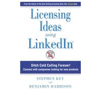 Licensing Ideas Using Linkedin: Ditch Cold Calling Forever! Connect With Companies Looking For New Products.