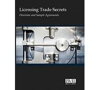 Licensing Trade Secrets: Overview And Sample Agreements