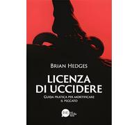 Licenza di uccidere. Guida pratica per mortificare il peccato