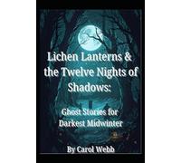 Lichen Lanterns and the Twelve Nights of Shadows: Ghost Stories for Darkest Midwinter