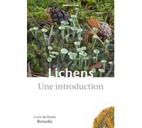 Lichens, Une introduction: 165 espèces de lichens aisément reconnaissables sur le terrain, en plaine comme en montagne