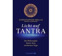 Licht auf Tantra: Die Philosophie hinter dem modernen Yoga | Für alle Yogis und Yoginis, die an den philosophischen Grundlagen von Yoga interessiert sind