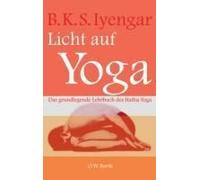Licht auf Yoga: Das gundlegende Lehrbuch des Hatha-Yoga