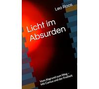 Licht im Absurden: Vom Abgrund zum Weg - Mit Camus und der Freiheit