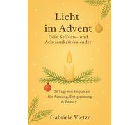 Licht im Advent - Dein Selfcare- und Achtsamkeitskalender: 24 Tage mit Impulsen für Atmung, Entspannung & Beauty