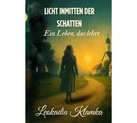 Licht inmitten der Schatten: Ein Leben, das lehrt