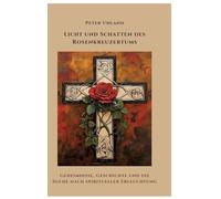 Licht und Schatten des Rosenkreuzertums: Geheimnisse, Geschichte und die Suche nach spiritueller Erleuchtung