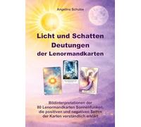 Licht und Schatten Deutungen der Lenormandkarten: Bildinterpretationen der 80 Lenormandkarten Sonnenfunken, die positiven und negativen Seiten der Karten verständlich erklärt