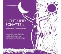 Licht und Schatten in den zwölf Tierkreiszeichen: Immerwährender Kalender mit Linolschnitten und astrologischen Ausführungen