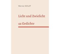 Licht und Zwielicht: 44 Gedichte