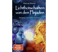 Lichtbotschaften von den Plejaden Band 1: Übergang in die fünfte Dimension
