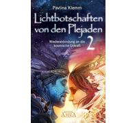 Lichtbotschaften von den Plejaden Band 2: Wiederanbindung an die kosmische Urkraft