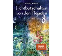 Lichtbotschaften von den Plejaden Band 8: Im Feld der Heilung