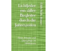 Lichtfeder ein stiller Begleiter durch die Jahreszeiten: Feste, Rituale und Übergänge im Jahreskreis