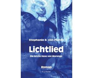 Lichtlied: Die letzte Hexe von Marengo. Roman