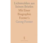 Lichtstrahlen aus Seinen Briefen: Mit Einer Biographie Forster's