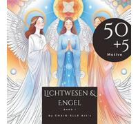 Lichtwesen & Engel Malbuch: Ein Ausmalbuch mit 50+5 einzigartigen himmlischen Engel Designs, Malbuch für Erwachsene: meditativ - inspirierend - entspannend