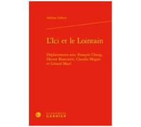 L'ici Et Le Lointain - Déplacements Avec Francois Cheng, Hector Bianciotti, Claudio Magris Et Gérard Macé