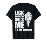 Lick Swallow Suck me Ice Cream It's my Birthday Humour Adulte T-Shirt