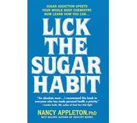 Lick the Sugar Habit: Sugar Addiction Upsets Your Whole Body Chemistry