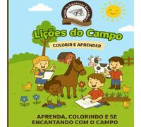 Lições do Campo para Colorir - Aprendendo e se divertindo sobre a vida no campo: Um livro de colorir que ensina sobre a vida no campo de forma divertida e educativa