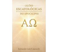 Lições Escatológicas do Apocalipse: Um Estudo Sistemático e Pastoral para Obreiros e Estudantes da Bíblia