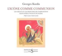 L'icône comme communion Les idéaux et les principes de composition dans l'exécution d'une icône - Georges Kordis - Des Syrtes Eds - broché - Essai
